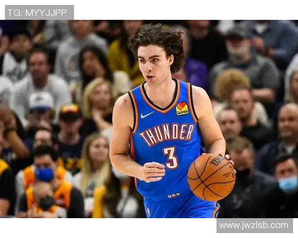 约什吉迪引领年轻球员崛起展现全能才华与未来潜力